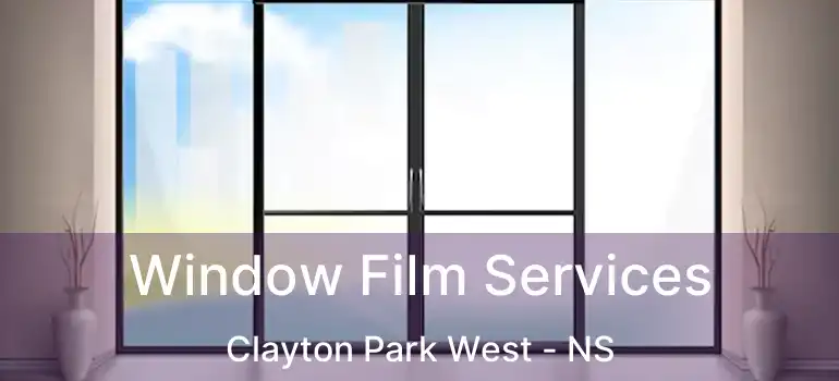  Window Film Services Clayton Park West - NS