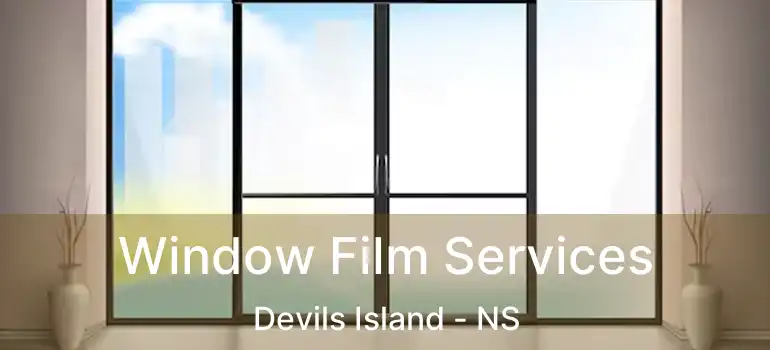  Window Film Services Devils Island - NS