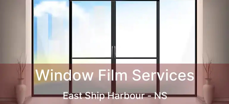  Window Film Services East Ship Harbour - NS