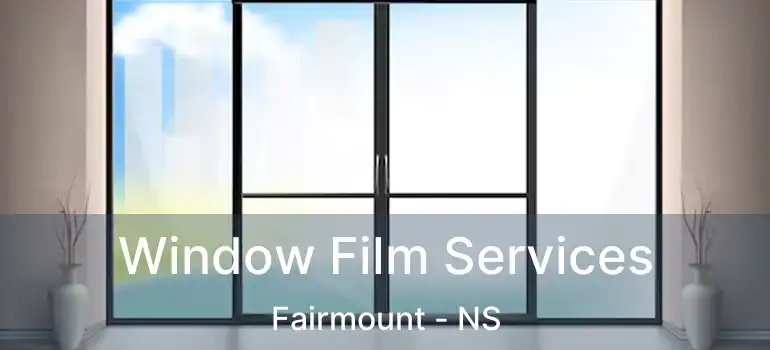  Window Film Services Fairmount - NS