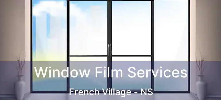  Window Film Services French Village - NS