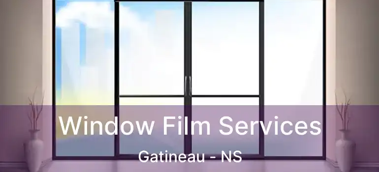  Window Film Services Gatineau - NS