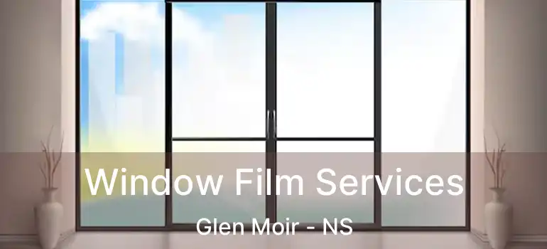  Window Film Services Glen Moir - NS