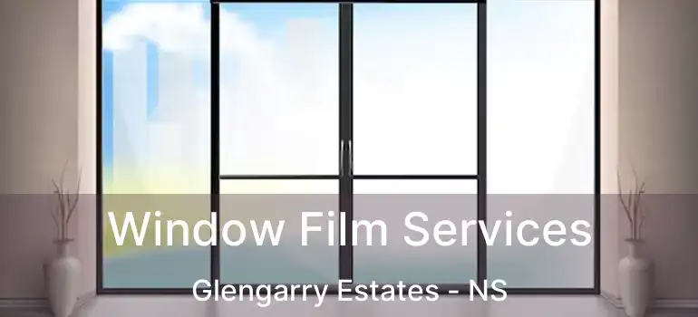  Window Film Services Glengarry Estates - NS