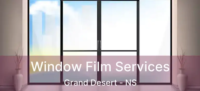  Window Film Services Grand Desert - NS