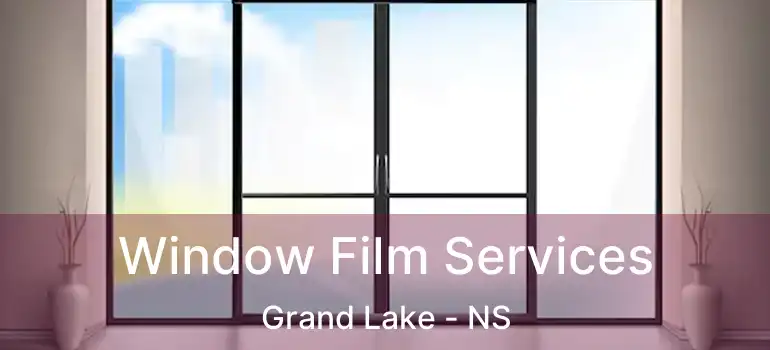  Window Film Services Grand Lake - NS