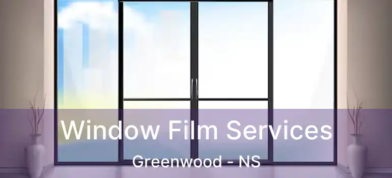  Window Film Services Greenwood - NS