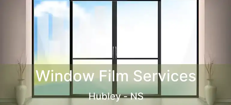  Window Film Services Hubley - NS