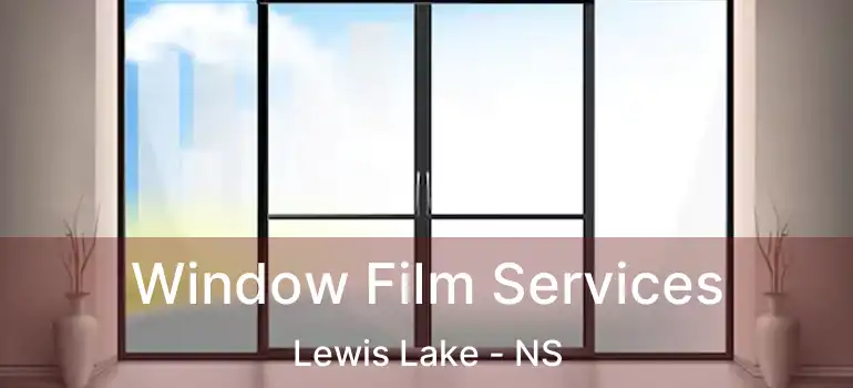  Window Film Services Lewis Lake - NS