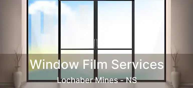  Window Film Services Lochaber Mines - NS