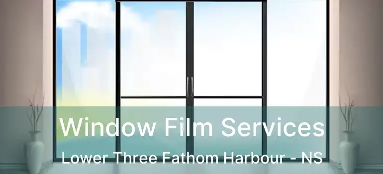  Window Film Services Lower Three Fathom Harbour - NS