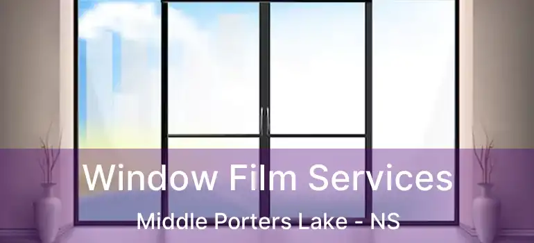  Window Film Services Middle Porters Lake - NS