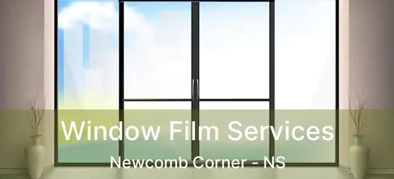  Window Film Services Newcomb Corner - NS