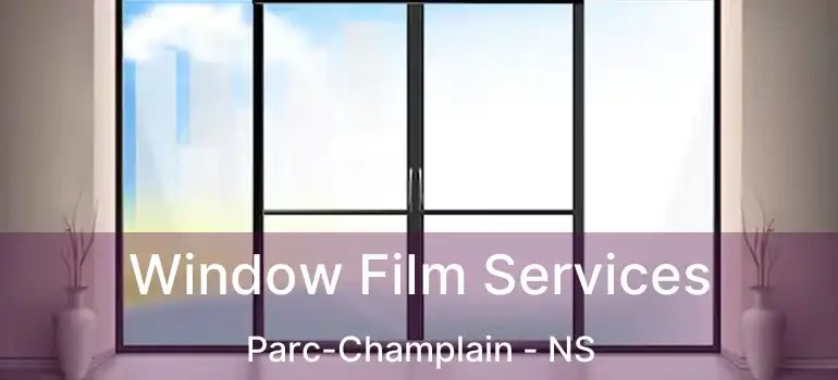  Window Film Services Parc-Champlain - NS