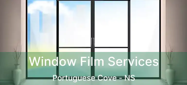  Window Film Services Portuguese Cove - NS