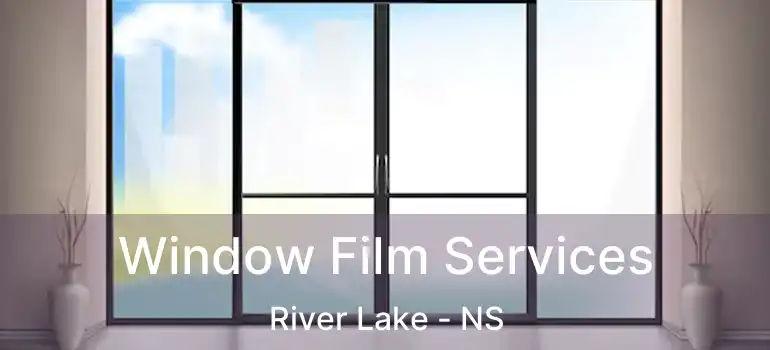  Window Film Services River Lake - NS