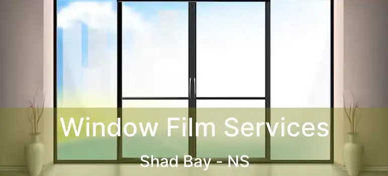  Window Film Services Shad Bay - NS