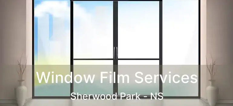  Window Film Services Sherwood Park - NS