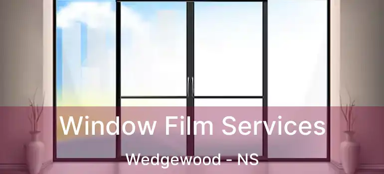  Window Film Services Wedgewood - NS