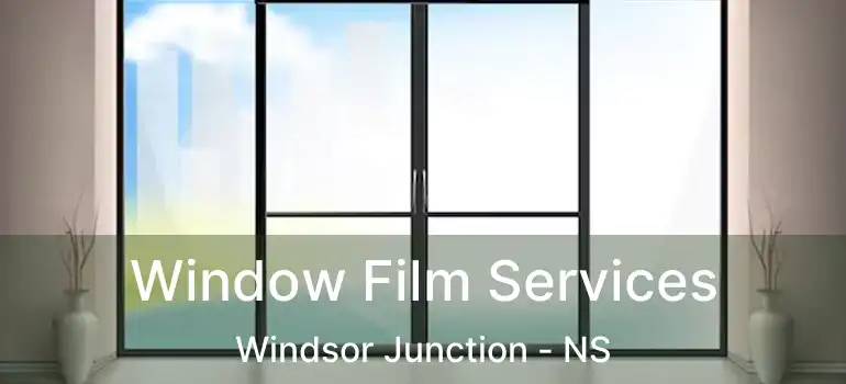  Window Film Services Windsor Junction - NS