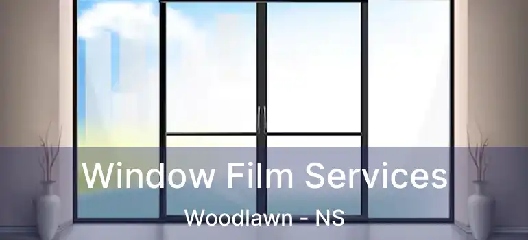  Window Film Services Woodlawn - NS