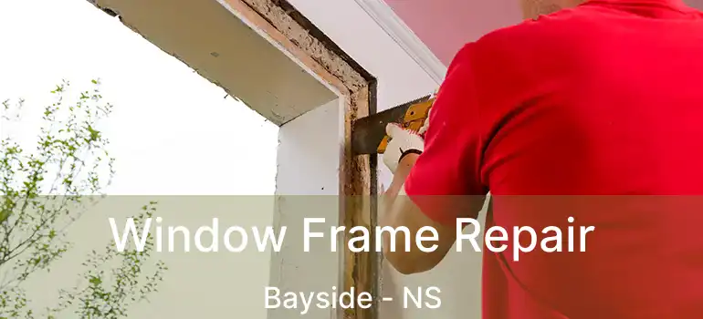  Window Frame Repair Bayside - NS