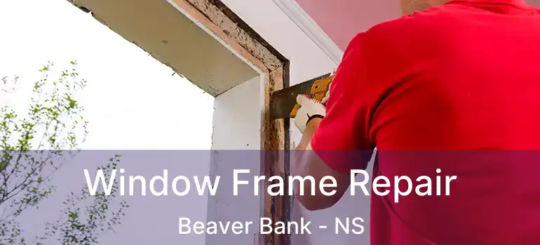  Window Frame Repair Beaver Bank - NS