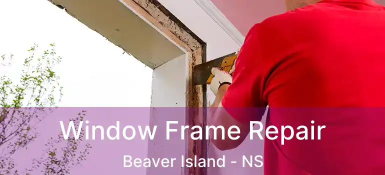  Window Frame Repair Beaver Island - NS