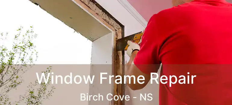  Window Frame Repair Birch Cove - NS