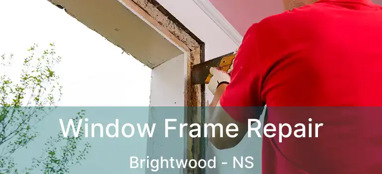  Window Frame Repair Brightwood - NS