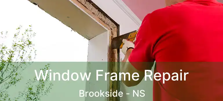  Window Frame Repair Brookside - NS