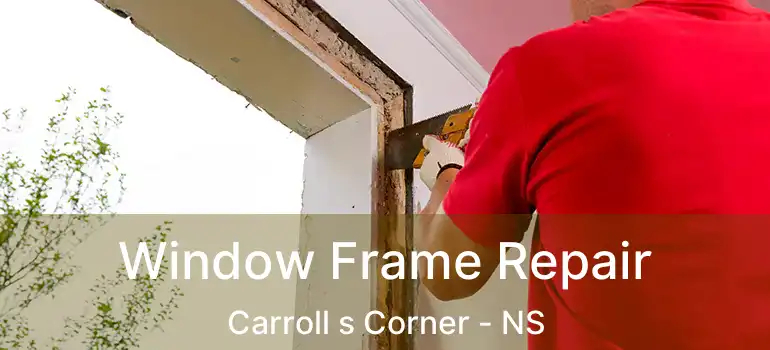  Window Frame Repair Carroll s Corner - NS