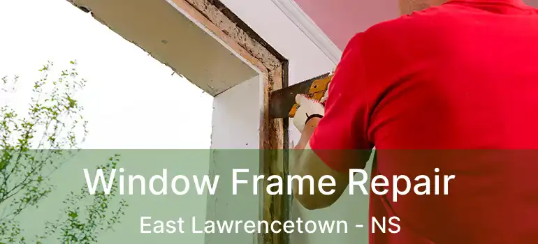  Window Frame Repair East Lawrencetown - NS