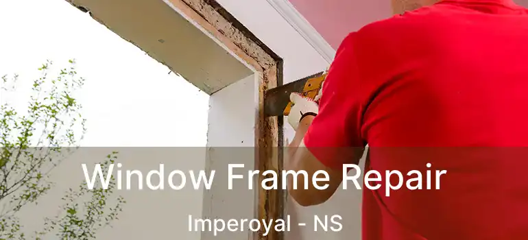  Window Frame Repair Imperoyal - NS