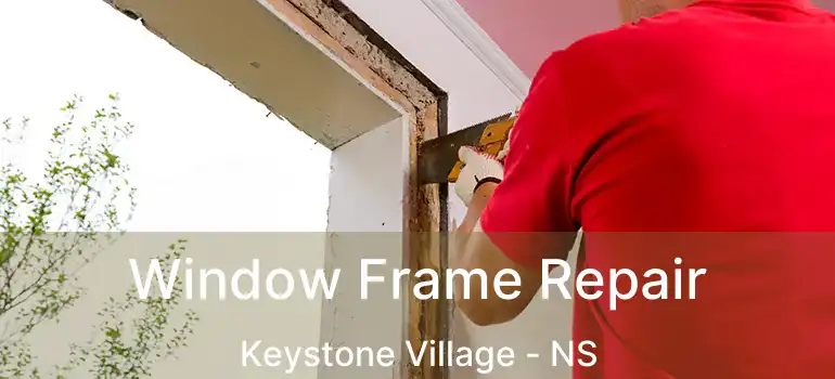  Window Frame Repair Keystone Village - NS