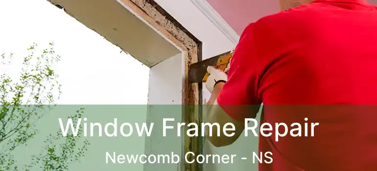  Window Frame Repair Newcomb Corner - NS