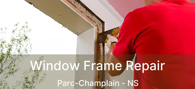  Window Frame Repair Parc-Champlain - NS