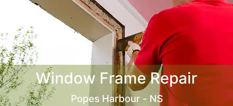  Window Frame Repair Popes Harbour - NS