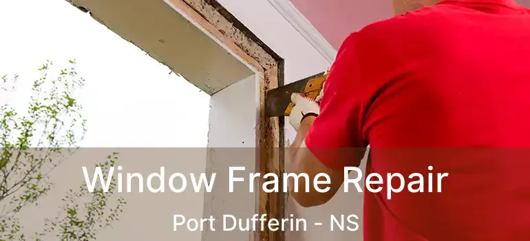  Window Frame Repair Port Dufferin - NS