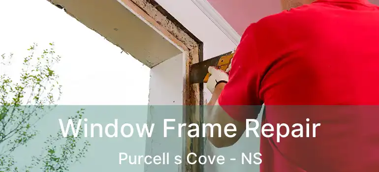  Window Frame Repair Purcell s Cove - NS