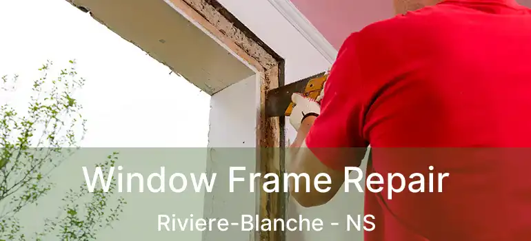  Window Frame Repair Riviere-Blanche - NS