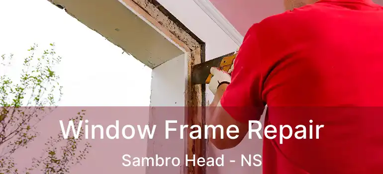  Window Frame Repair Sambro Head - NS