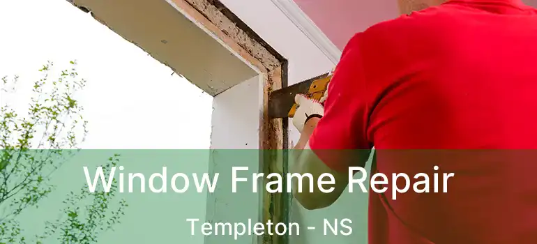  Window Frame Repair Templeton - NS