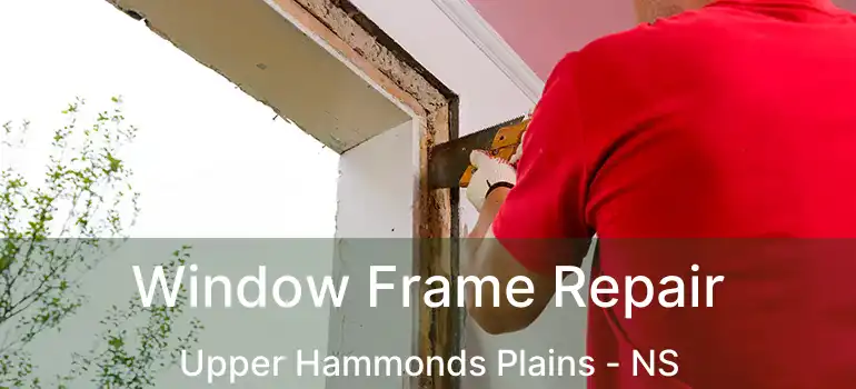  Window Frame Repair Upper Hammonds Plains - NS