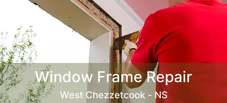  Window Frame Repair West Chezzetcook - NS