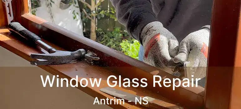  Window Glass Repair Antrim - NS