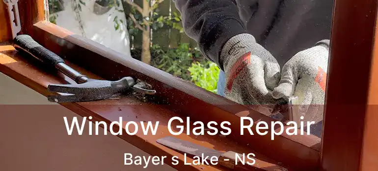  Window Glass Repair Bayer s Lake - NS