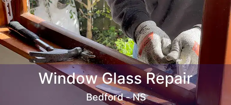  Window Glass Repair Bedford - NS