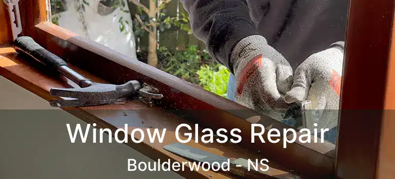  Window Glass Repair Boulderwood - NS