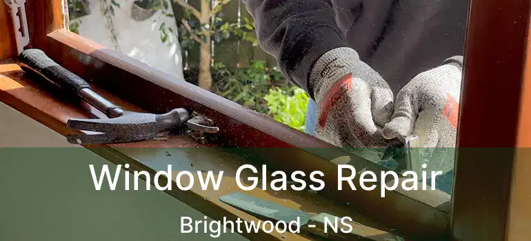  Window Glass Repair Brightwood - NS